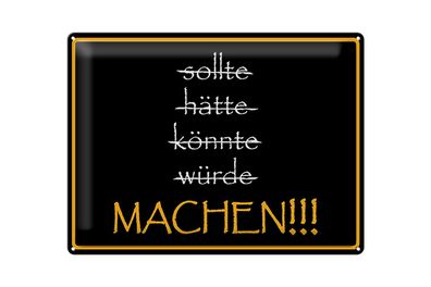 Blechschild Spruch 40x30cm sollte hätte könnte würde MACHEN