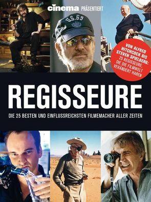 Cinema präsentiert: Regisseure - die 25 besten und einflussreichsten Filmem