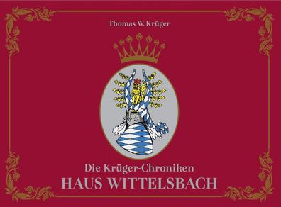 Die Krüger-Chroniken Haus Wittelsbach