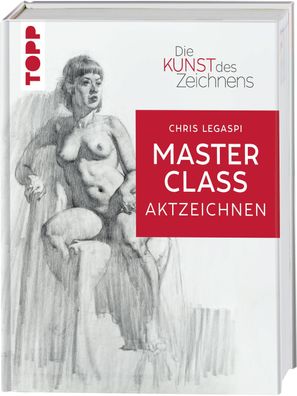 Die Kunst des Zeichnens Masterclass - Aktzeichnen, Chris Legaspi