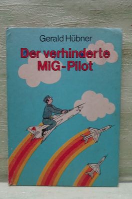 Kinderbuchverlag Berlin 1988 Gerald Hübner Der verhinderte MiG-Pilot Soldatenalltag