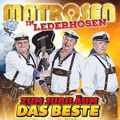 Matrosen In Lederhosen: Zum Jubiläum das Beste - MCP - (CD / Titel: H-P)