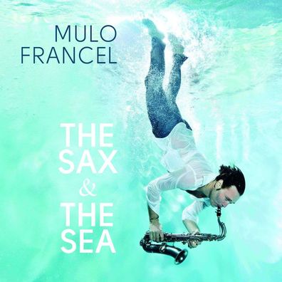 Mulo Francel: The Sax & The Sea - - (CD / T)