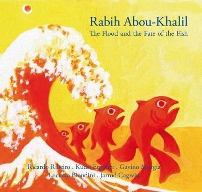 Rabih Abou-Khalil: The Flood And The Fate Of The Fish - - (CD / T)