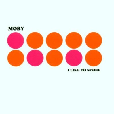 Moby: I Like To Score