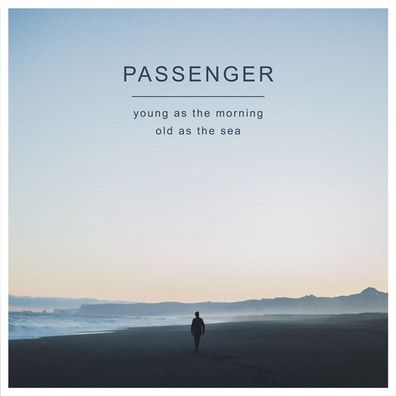 Passenger: Passenger: Young As The Morning Old As The Sea