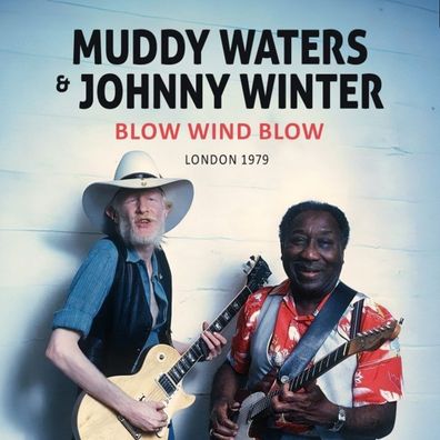 Muddy Waters & Johnny Winter: Blow Wind Blow / London 1979