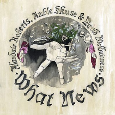 Alasdair Roberts: What News