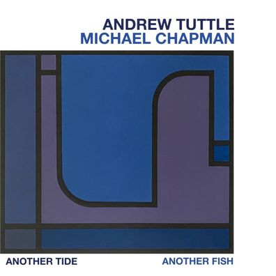 Andrew Tuttle & Michael Chapman: Another Tide, Another Fish