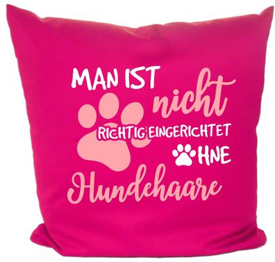 Hunde Kissen 40x40 mit Motiv Man ist nicht richtig eingerichtet ohne Hundehaare