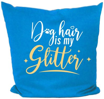 Hunde Kissen 40x40 mit Motiv Doghair is my Glitter