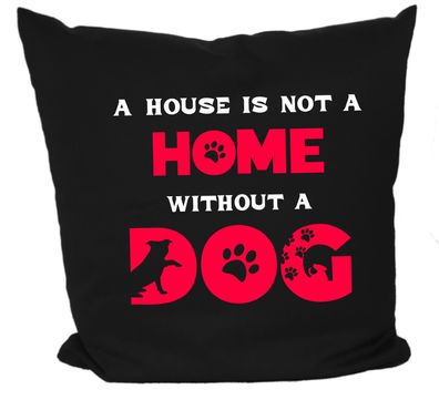 Hunde Kissen 40x40 mit Motiv A house is not a home without a dog