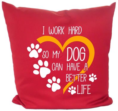 Hunde Kissen 40x40 mit Motiv I work hard so my dog can have a better life