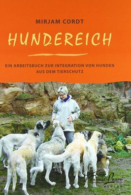 Hundereich: Ein Arbeitsbuch zur Integration von Hunden aus dem Tierschutz, Cordt