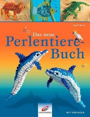 Das neue Perlentiere-Buch: Mit Vorlagen, Ingrid Moras