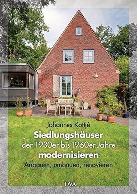 Siedlungshauser der 1930er bis 1960er Jahre modernisieren: Anbauen, umbauen,