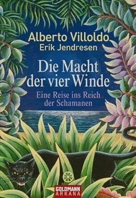 Die Macht der vier Winde: Eine Reise ins Reich der Schamanen, Alberto Villoldo