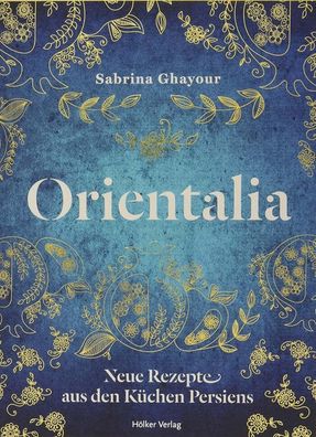 Orientalia: Neue Rezepte aus den Kuchen Persiens, Sabrina Ghayour, Kris Kirkham