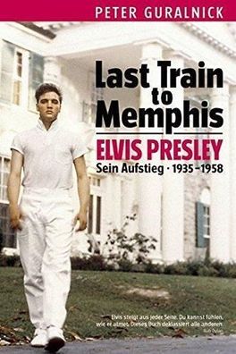 Elvis Presley - Last Train To Memphis - Sein Aufstieg 1935-1958, Biografie