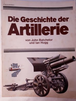 Die Geschichte der Artillerie John Batchelor/Ian Hogg