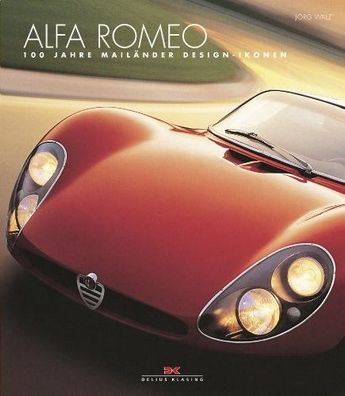 Alfa Romeo - Mailänder Design-Ikonen, Geschichte, Datenbuch, Typen, Oldtimer