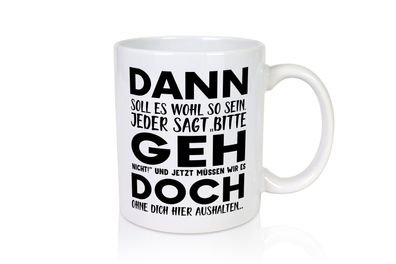 Dann geh doch | Abschied Tasse | Kollegen | Rente - Tasse Weiß