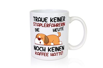 Traue keiner Staplerfahrerin | Gabelstapler - Tasse Weiß