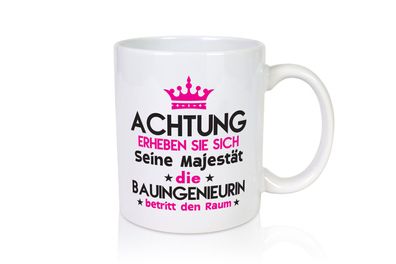 Seine Majestät Bauingenieurin | Ingenieurin - Tasse Weiß