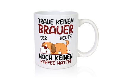 Traue keinem Brauer | Bier Brauer | Brauerei - Tasse Weiß