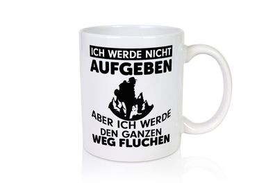 Ich werden nicht aufgeben | Wanderer Humor | Wandern - Tasse Weiß