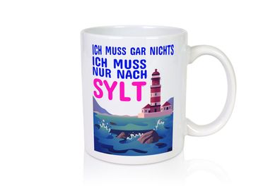 Ich muss nach Sylt | Norddeutschland Tasse | Sylter - Tasse Weiß