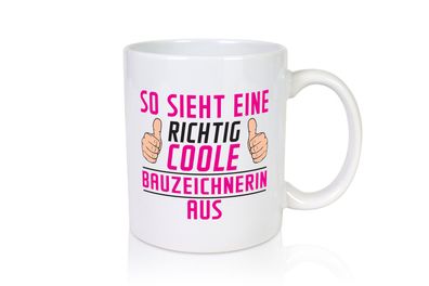 Richtig Coole Bauzeichnerin | Zeichnerin - Tasse Weiß