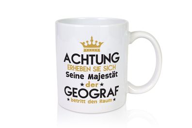 Seine Majestät Geograf | Geografie - Tasse Weiß