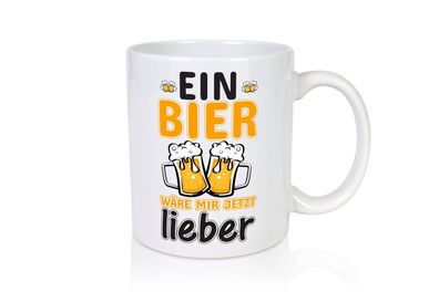 Bier wäre mir lieber | Biertrinker Tasse | Bier Humor - Tasse Weiß