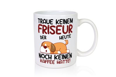 Traue keinem Friseur | Frisör - Tasse Weiß