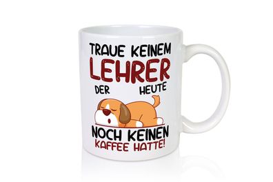 Traue keinem Lehrer | Schule Beruf | Schüler - Tasse Weiß