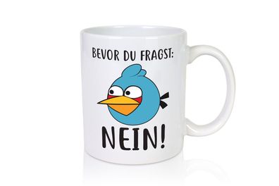 Bevor du fragst, NEIN - Tasse Weiß