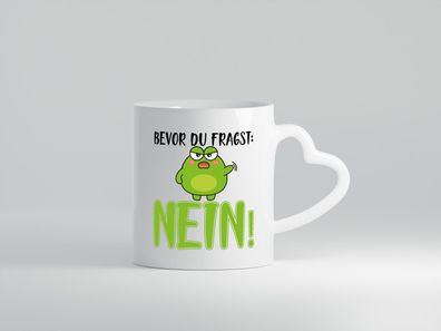 Bevor du fragst: Nein! | Frosch Tasse | Büro Muffel - Herz Tasse Weiß