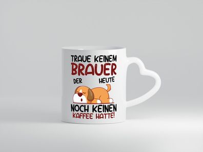 Traue keinem Brauer | Bier Brauer | Brauerei - Herz Tasse Weiß