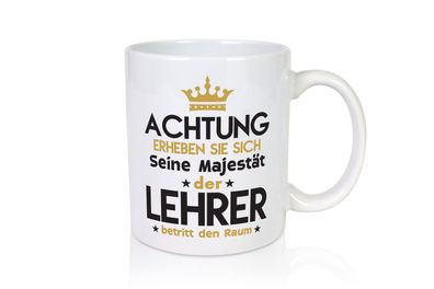 Seine Majestät Lehrer | Schule Beruf | Schüler - Tasse Weiß