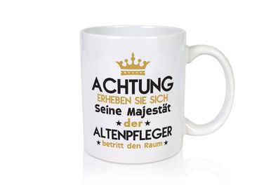 Seine Majestät Altenpfleger | Pflegepersonal | Altenheim - Tasse Weiß