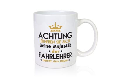 Seine Majestät Fahrlehrer | Fahrschule - Tasse Weiß