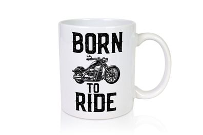 Born to ride | Biker Tasse | Motorradfahrer | Motorrad - Tasse Weiß