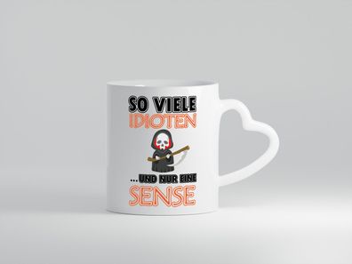 So viele Idioten und nur eine Sense - Herz Tasse Weiß