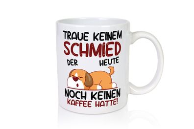 Traue keinem Schmied | schmieden - Tasse Weiß