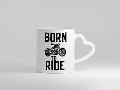 Born to ride | Biker Tasse | Motorradfahrer | Motorrad - Herz Tasse Weiß