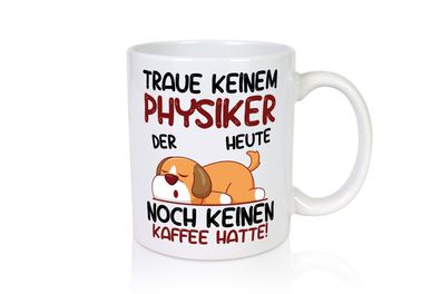 Traue keinem Physiker | Physik - Tasse Weiß