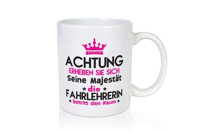 Seine Majestät Fahrlehrerin| Fahrschule - Tasse Weiß