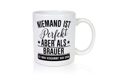 Verdammt nah dran: Brauer | Bier Brauer | Brauerei - Tasse Weiß