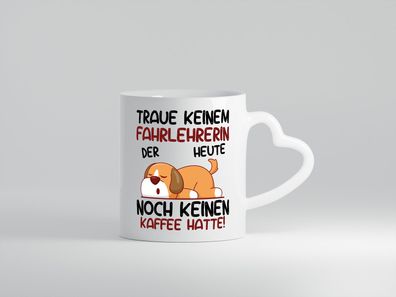 Traue keiner Fahrlehrerin| Fahrschule - Herz Tasse Weiß